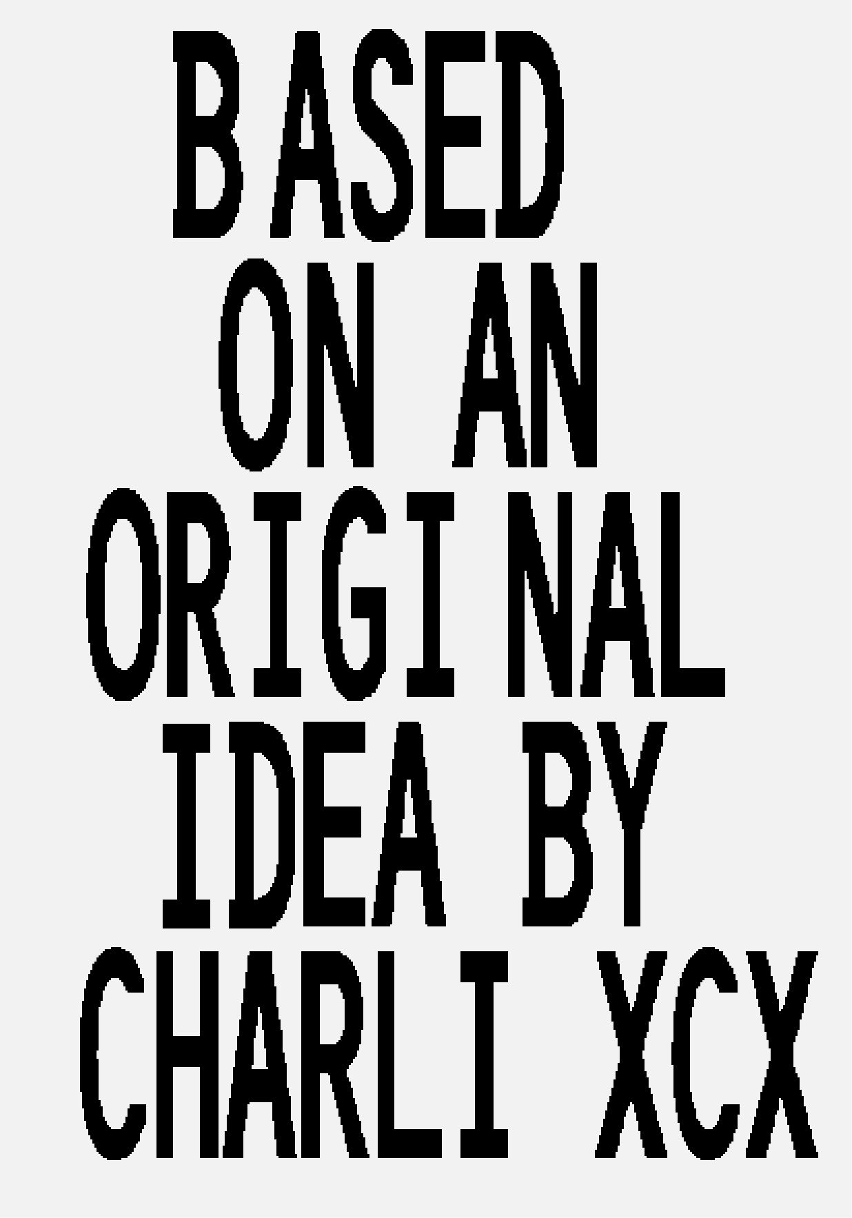 Based on An Original Idea by Charli XCX